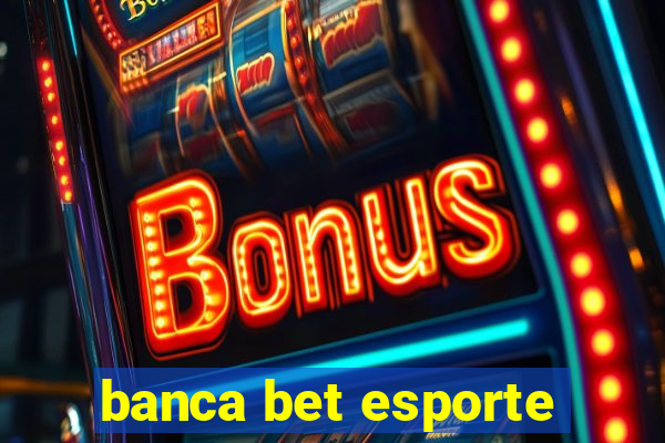 banca bet esporte